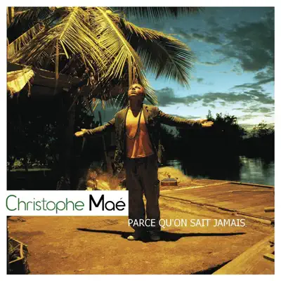 Parce qu'on ne sait jamais - Single - Christophe Maé