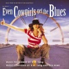 Even Cowgirls Get the Blues (Music from the Motion Picture Soundtrack)