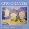 Crucifixus - Choral Music of Humphrey Clucas