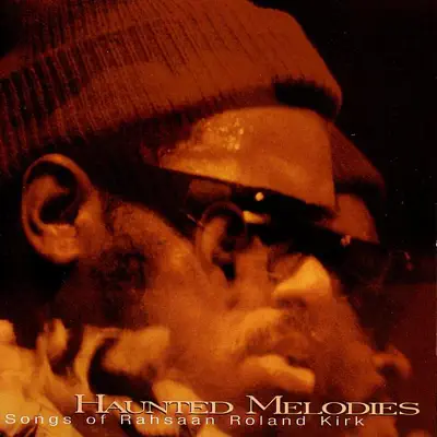 Haunted Melodies - The Songs of Rahsaad Roland Kirk - Roland Kirk Haunted Melodies - The Songs of Rahsaad Roland Kirk - Roland Kirk