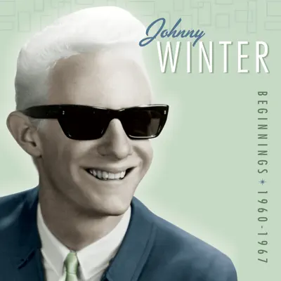 Beginnings (1960-1967) - Johnny Winter Beginnings (1960-1967) - Johnny Winter
