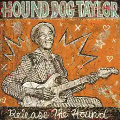 Release the Hound - Hound Dog Taylor