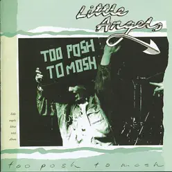 Too Posh To Mosh - Little Angels