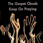 The Gospel Clouds - Keep On Praying