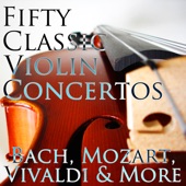 50 Classic Violin Concertos: Bach, Mozart, Vivaldi & More artwork
