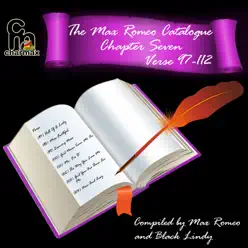 The Max Romeo Catalogue, Chapter 7 - Verse 97-112 (Compiled by Max Romeo & Black Lindy) - Max Romeo The Max Romeo Catalogue, Chapter 7 - Verse 97-112 (Compiled by Max Romeo & Black Lindy) - Max Romeo