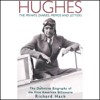 Hughes: The Private Diaries, Memos and Letters: The Definitive Biography of the First American Billionaire (Unabridged) - Richard Hack