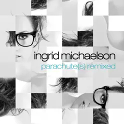 Parachute(s) Remixed - EP - Ingrid Michaelson Parachute(s) Remixed - EP - Ingrid Michaelson