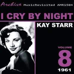 I Cry By Night, Vol. 8 - Kay Starr I Cry By Night, Vol. 8 - Kay Starr
