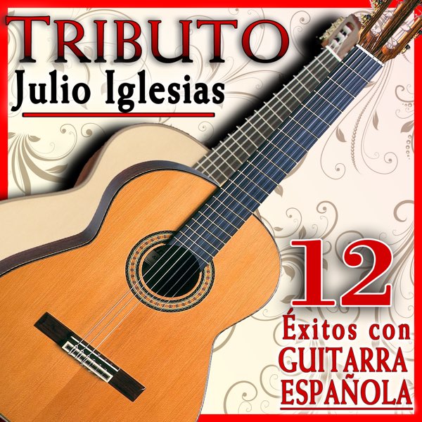 Tributo a Julio Iglesias, 12 Éxitos Con Guitarra Española by Juan España on  Apple Music