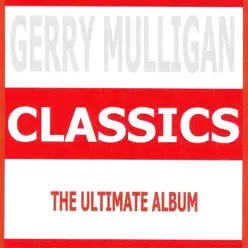 Classics (The Ultimate Album) - Gerry Mulligan Classics (The Ultimate Album) - Gerry Mulligan