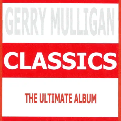 Classics (The Ultimate Album) - Gerry Mulligan Classics (The Ultimate Album) - Gerry Mulligan