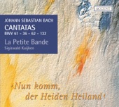 Sigiswald Kuijken, La Petite Bande - BWV 61 Overture - Nun komm, der Heiden Heiland: Chorus, Recitative, Aria, Aria, Chorale