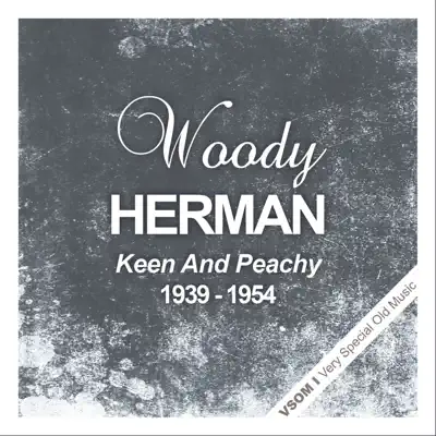 Keen and Peachy (1939 - 1954) - Woody Herman