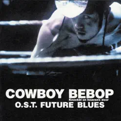 Cowboy Bebop: Knockin' on Heaven's Door - O.S.T Future Blues - Yoko Kanno