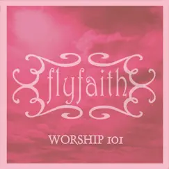Worship 101 by Flyfaith album reviews, ratings, credits