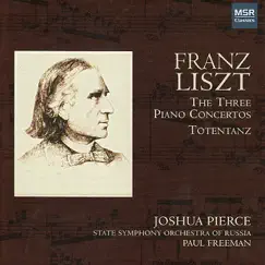 Liszt: The Three Piano Concertos, Totentanz by Joshua Pierce, Paul Freeman, RTV Symphony Orchestra of Slovenia & State Symphony Orchestra of Russia album reviews, ratings, credits