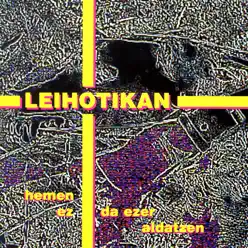 Hemen Ez Da Ezer Aldatzen - Leihotikan Hemen Ez Da Ezer Aldatzen - Leihotikan