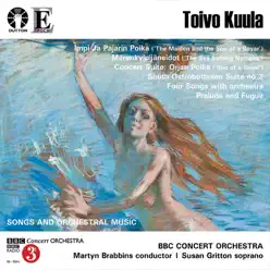 Toivo Kuula - Songs and Orchestral Music - BBC Concert Orchestra Toivo Kuula - Songs and Orchestral Music - BBC Concert Orchestra