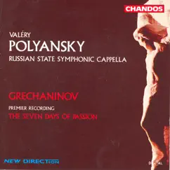 Grechaninov: The 7 Days of Passion by Russian State Symphonic Cappella & Valery Polyansky album reviews, ratings, credits