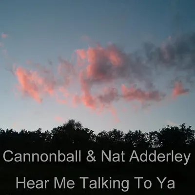 Hear Me Talking to Ya - Cannonball Adderley