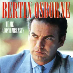Tu Me Acostumbraste y Otros Exitos by Bertín Osborne album reviews, ratings, credits