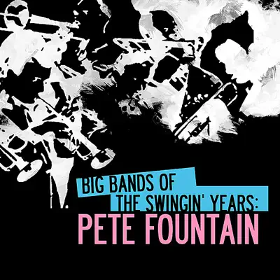 Big Bands of the Swingin' Years: Pete Fountain (Digitally Remastered) - Pete Fountain