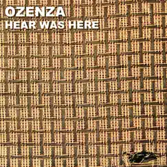 Hear Was Here by Ozenza album reviews, ratings, credits