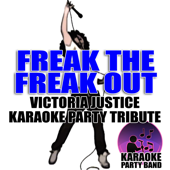 Freak The Freak Out (Victoria Justice Karaoke Party Tribute) - Karaoke Party Band