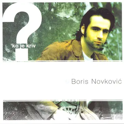 'Ko Je Kriv? - Boris Novkovic