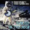 Banjos on the Moon - Single album lyrics, reviews, download