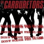 The Carburetors - Don't touch the flame