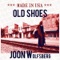 Old Shoes (2011-Album: Made In Usa) - Joon Wolfsberg lyrics