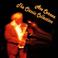 The Classic Collection, Vol. 1 - Ace Cannon The Classic Collection, Vol. 1 - Ace Cannon