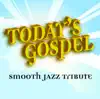 Today's Gospel Smooth Jazz Tribute album lyrics, reviews, download