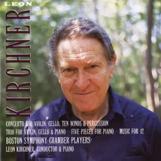 Leon Kirchner: Concerto; Trio; Five Pieces; Music for 12 by Boston Symphony Chamber Players album reviews, ratings, credits