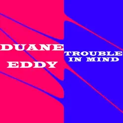 Trouble In Mind - Duane Eddy