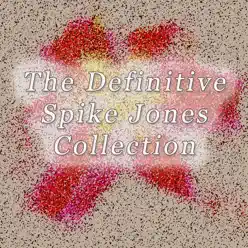 The Definitive Spike Jones Collection - Spike Jones