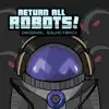 Return All Robots! Original Soundtrack album lyrics, reviews, download