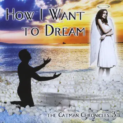 How I Want to Dream - the Catman Chronicles 3 - Catman Cohen