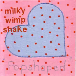Popshaped - Milky Wimpshake