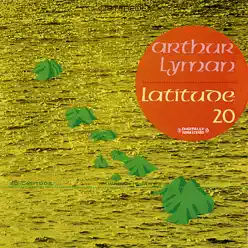 Latitude 20 (Remastered) - Arthur Lyman Latitude 20 (Remastered) - Arthur Lyman