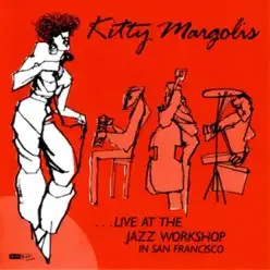 ...Live At the Jazz Workshop In San Francisco - Kitty Margolis ...Live At the Jazz Workshop In San Francisco - Kitty Margolis