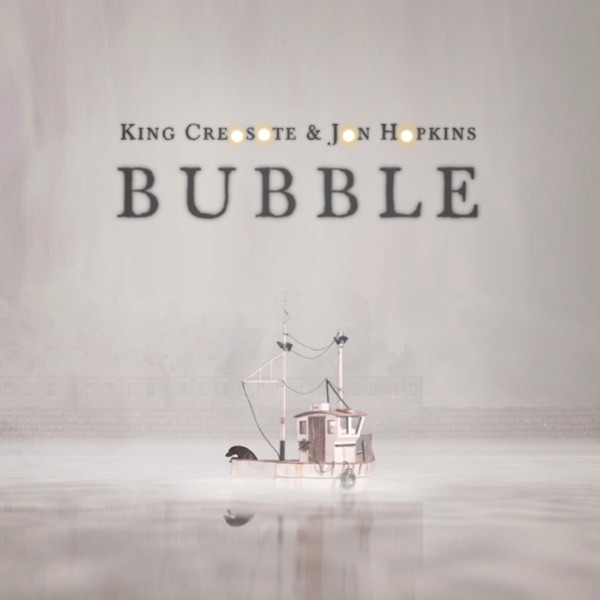 Bubble (Single Edit) - Single - King Creosote & Jon Hopkins