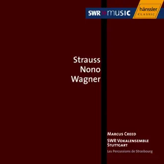 Strauss, R. - Nono - Wagner: Choral Music by Marcus Creed, Stuttgart Vocal Ensemble, Mikhail Nikiforov, Kerstin Steube-Konig, Maria van Eldik, Alexander Yudenkov, Ulrike Becker, Eva-Maria Schappe, Torsten Muller, Julius Pfeifer, Percussions de Strasbourg & Anna Seul album reviews, ratings, credits