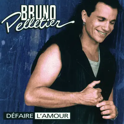 Défaire l'amour - Bruno Pelletier