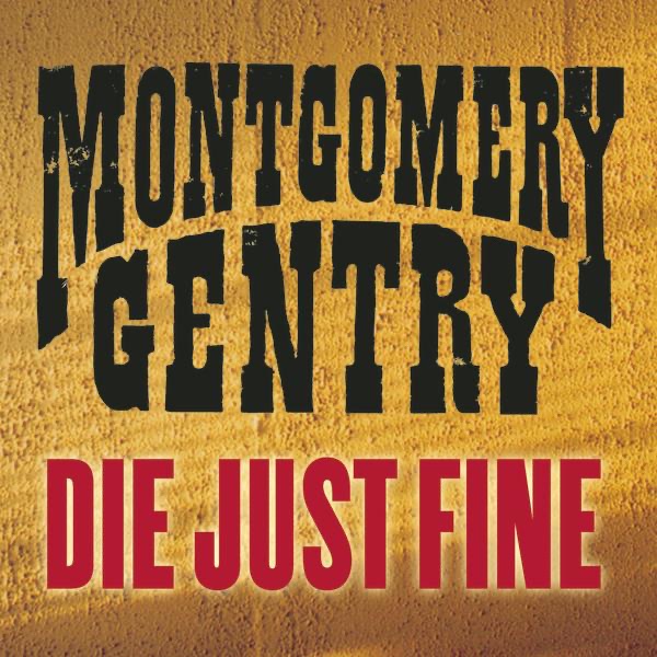 Die Just Fine - Single - Montgomery Gentry