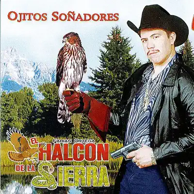 Ojitos Sonadores - El Halcon de La Sierra Ojitos Sonadores - El Halcon de La Sierra