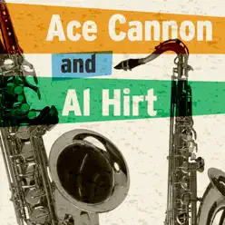 Ace Cannon & Al Hirt (Re-Recorded Versions) - Ace Cannon Ace Cannon & Al Hirt (Re-Recorded Versions) - Ace Cannon