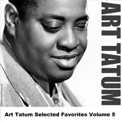 Art Tatum Selected Favorites, Vol. 5 - Art Tatum